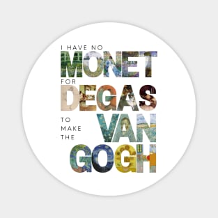 I have no Monet for Degas to make the Van Gogh Magnet